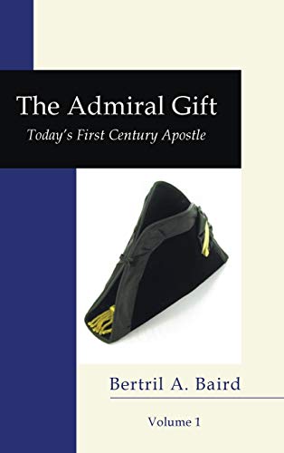 The Admiral Gift, Vol 1: Today's First-Century Apostle (Neuma Nation Dissertation)