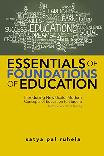 ESSENTIALS OF FOUNDATIONS OF EDUCATION: Introducing New Useful Modern Concepts of Education to Student-Teachers Under B.Ed. Training