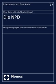 Die NPD: Erfolgsbedingungen einer rechtsextremistischen Partei (Extremismus und Demokratie)