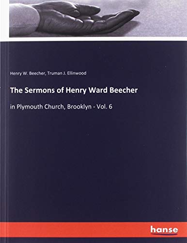 The Sermons of Henry Ward Beecher: in Plymouth Church, Brooklyn - Vol. 6