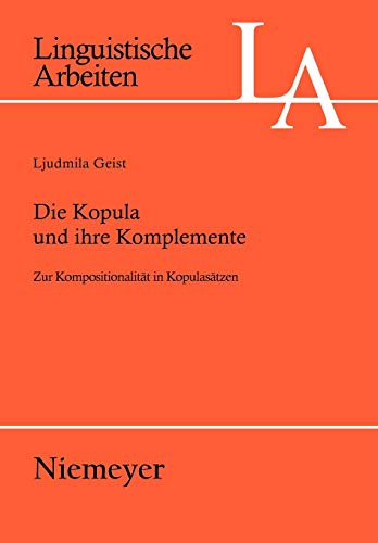 Die Kopula und ihre Komplemente: Zur Kompositionalität in Kopulasätzen (Linguistische Arbeiten, Band 502)