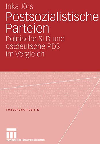 Postsozialistische Parteien: Polnische SLD und ostdeutsche PDS im Vergleich (Forschung Politik)
