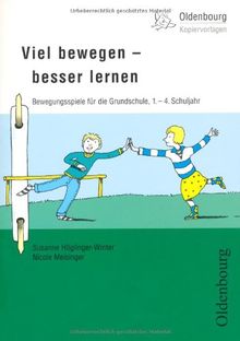 Viel bewegen - besser lernen: Bewegungsspiele für die Grundschule,  1.-4. Schuljahr