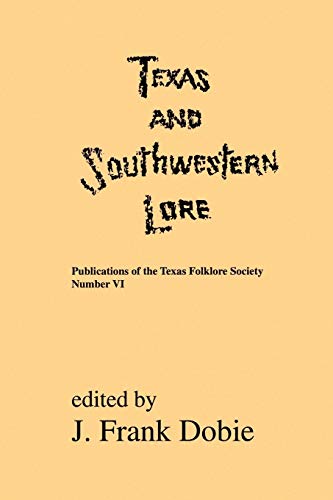 Texas and Southwestern Lore (Publications of the Texas Folklore Socie Series, 6)