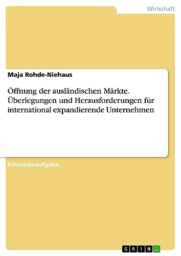 Öffnung der ausländischen Märkte. Überlegungen und Herausforderungen für international expandierende Unternehmen