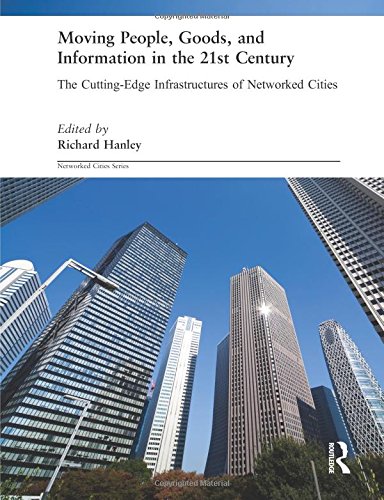 Moving People, Goods and Information in the 21st Century: The Cutting-edge Infrastructures of Networked Cities (Urban Technology Series)