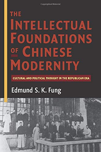 The Intellectual Foundations of Chinese Modernity: Cultural and Political Thought in the Republican Era