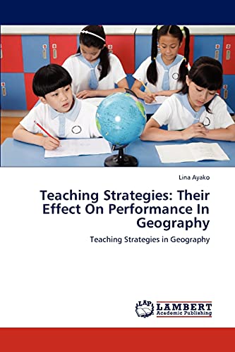 Teaching Strategies: Their Effect On Performance In Geography: Teaching Strategies in Geography