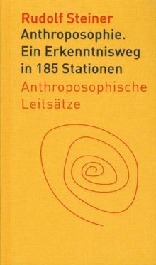 Anthroposophie: Ein Erkenntnisweg in 185 Stationen. Anthroposophische Leitsätze