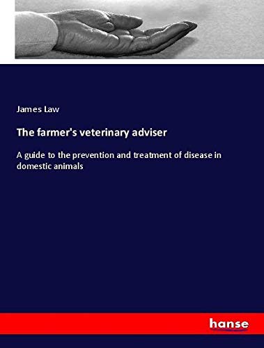 The farmer's veterinary adviser: A guide to the prevention and treatment of disease in domestic animals