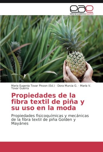 Propiedades de la fibra textil de piña y su uso en la moda: Propiedades fisicoquímicas y mecánicas de la fibra textil de piña Golden y Mayánes