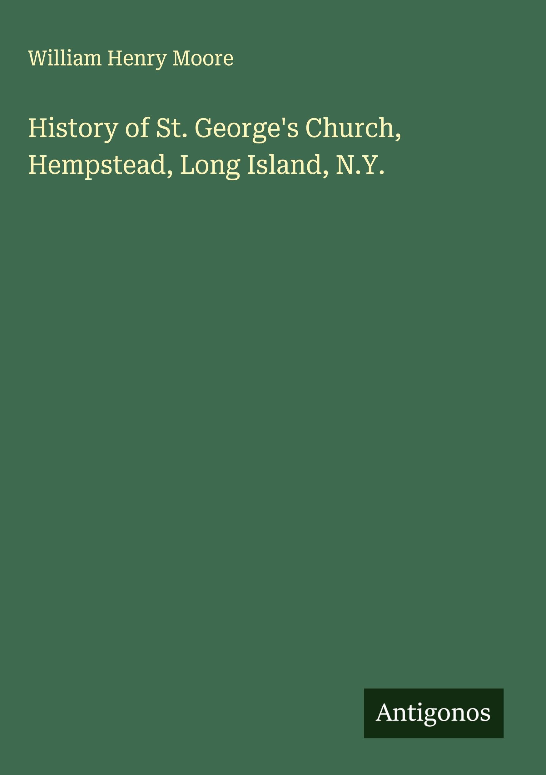 History of St. George's Church, Hempstead, Long Island, N.Y.