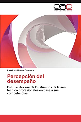 Percepción del desempeño: Estudio de caso de Ex alumnos de liceos técnico profesionales en base a sus competencias