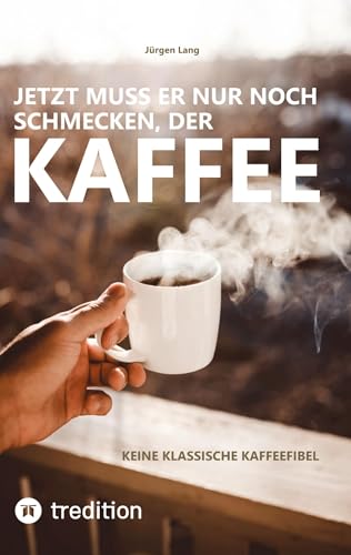 Jetzt muss er nur noch schmecken, der Kaffee: Keine klassische Kaffeefibel