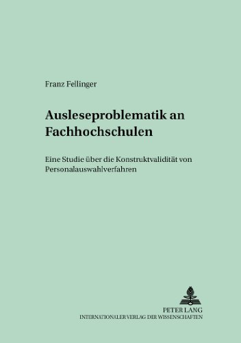 Ausleseproblematik an Fachhochschulen: Eine Studie über die Konstruktvalidität von Personalauswahlverfahren (Betriebspädagogik)