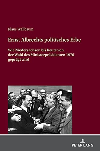 Ernst Albrechts politisches Erbe: Wie Niedersachsen bis heute von der Wahl des Ministerpräsidenten 1976 geprägt wird
