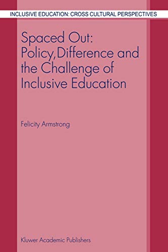 Spaced Out: Policy, Difference and the Challenge of Inclusive Education (Inclusive Education: Cross Cultural Perspectives, 1, Band 1)