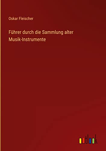 Führer durch die Sammlung alter Musik-Instrumente