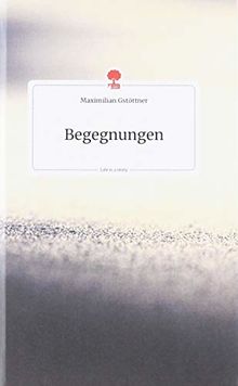 Begegnungen. Life is a Story