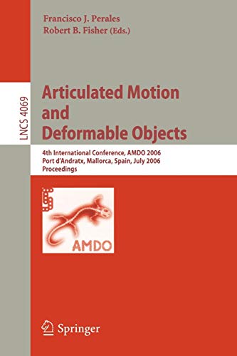 Articulated Motion and Deformable Objects: 4th International Conference, AMDO 2006, Port d'Andratx, Mallorca, Spain, July 11-14, 2006, Proceedings (Lecture Notes in Computer Science, Band 4069)