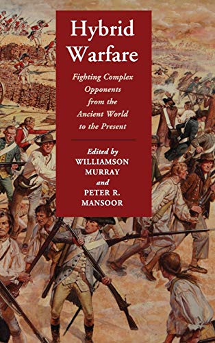 Williamson Murray Hybrid Warfare, Fighting Complex Opponents From The Ancient World To The Present