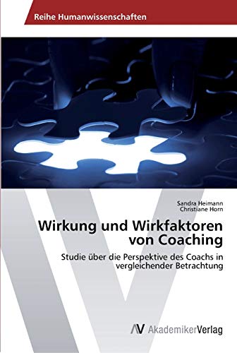 Wirkung und Wirkfaktoren von Coaching: Studie über die Perspektive des Coachs in vergleichender Betrachtung