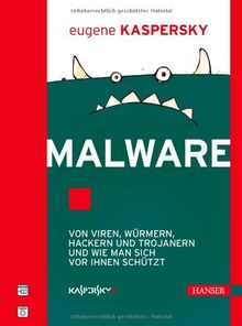 Malware: Von Viren, Würmern, Hackern und Trojanern und wie man sich vor ihnen schützt