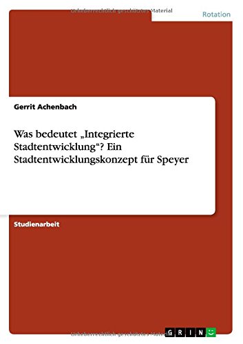 Was bedeutet Integrierte Stadtentwicklung? Ein Stadtentwicklungskonzept für Speyer