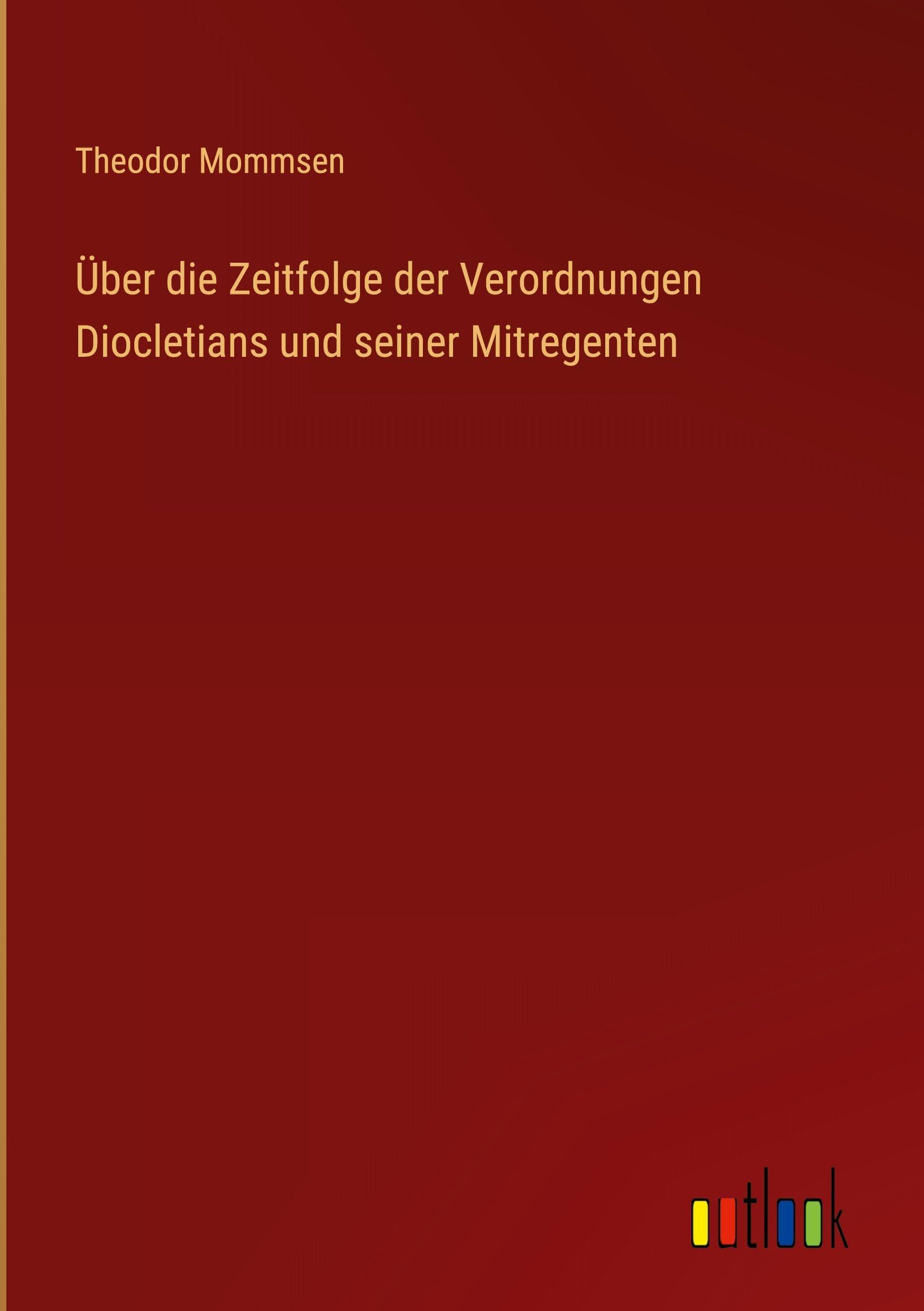 Über die Zeitfolge der Verordnungen Diocletians und seiner Mitregenten