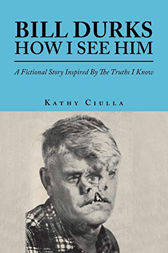 Bill Durks How I See Him: A Fictional Story Inspired By The Truths I Know