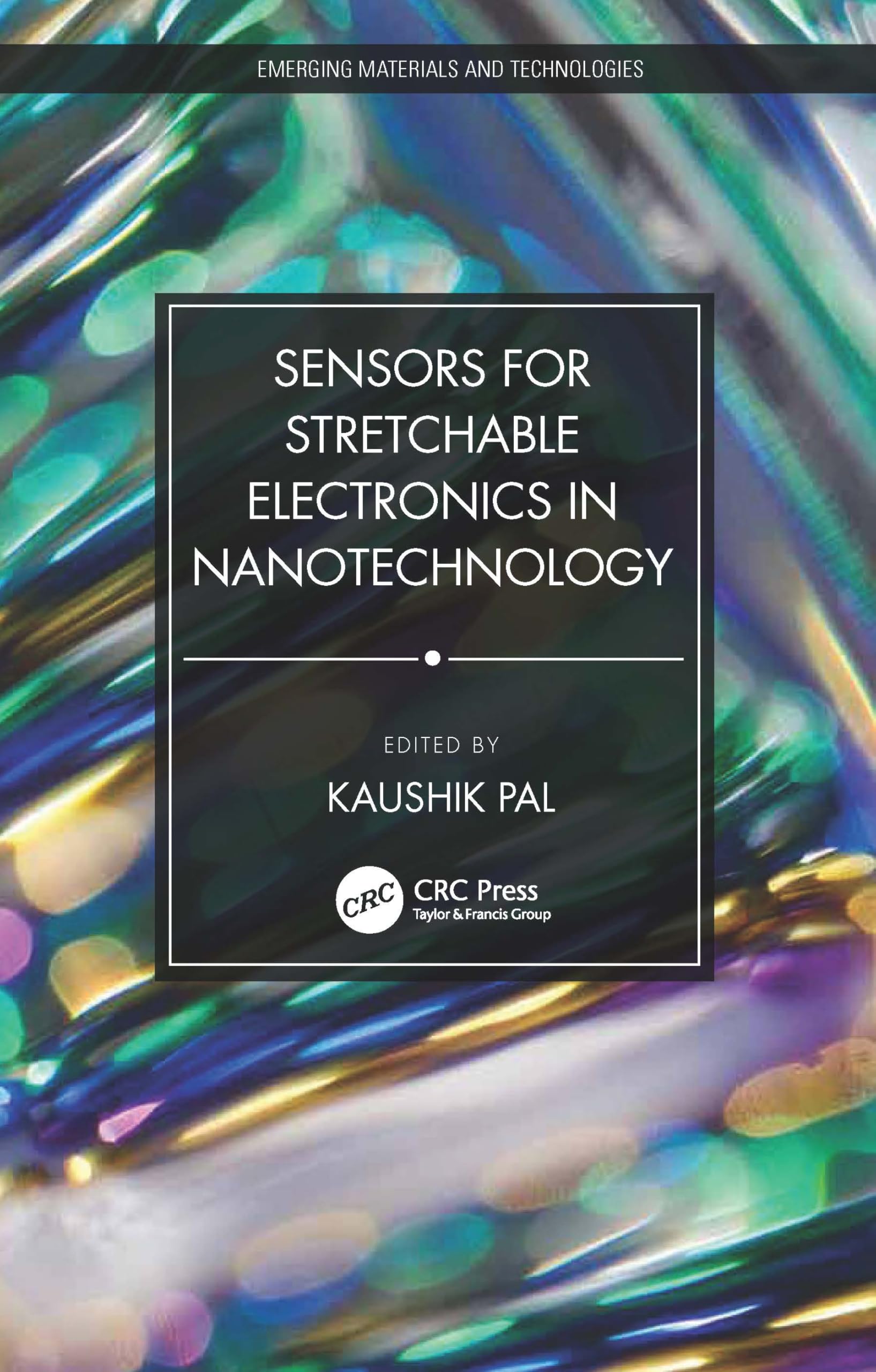 Sensors for Stretchable Electronics in Nanotechnology (Emerging Materials and Technologies)