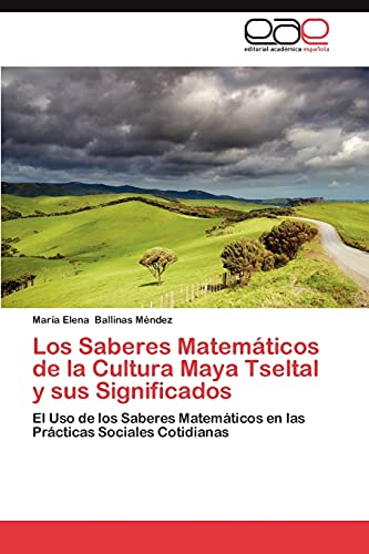 Los Saberes Matemáticos de la Cultura Maya Tseltal y sus Significados: El Uso de los Saberes Matemáticos en las Prácticas Sociales Cotidianas