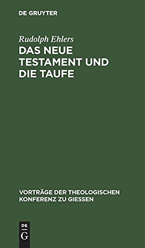 Das neue Testament und die Taufe (Vorträge der Theologischen Konferenz zu Giessen, 6, Band 6)
