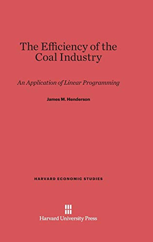 The Efficiency of the Coal Industry: An Application of Linear Programming (Harvard Economic Studies, Band 103)