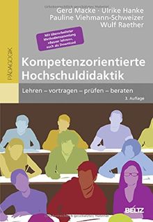 Kompetenzorientierte Hochschuldidaktik: Lehren - vortragen - prüfen - beraten. Mit überarbeiteter Methodensammlung »Besser lehren«, auch als Download (Beltz Pädagogik)