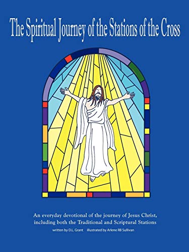 The Spiritual Journey of the Stations of the Cross: An Everyday Devotional of the Journey of Jesus Christ