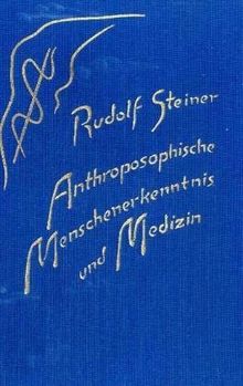 Anthroposophische Menschenerkenntnis und Medizin: 11 Vorträge, gehalten in verschiedenen Städten zwischen dem 28. August 1923 und dem 29. August 1924