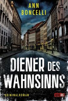 Diener des Wahnsinns: Kriminalroman, Schauplatz München, voller Spannung, Mystery und ungeahnten Wendungen.