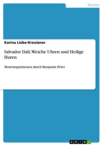 Salvador Dalí, Weiche Uhren und Heilige Huren: Motivinspirationen durch Benjamin Péret