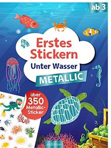 Erstes Stickern Metallic – Unter Wasser: Über 350 Metallic-Sticker | Stickerheft mit Folienstickern ab 3 Jahren