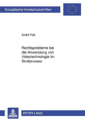 Rechtsprobleme bei der Anwendung von Videotechnologie im Strafprozess (Europäische Hochschulschriften - Reihe II)