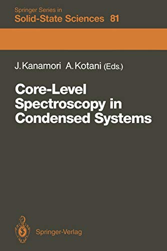 Core-Level Spectroscopy in Condensed Systems: Proceedings of the Tenth Taniguchi International Symposium, Kashikojima, Japan, October 19-23, 1987 (Springer Series in Solid-State Sciences, 81, Band 81)