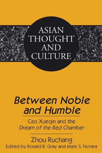 «Between Noble and Humble»: Cao Xueqin and the «Dream of the Red Chamber»- Edited by Ronald R. Gray and Mark S. Ferrara- Translated by Liangmei Bao and Kyongsook Park (Asian Thought and Culture)