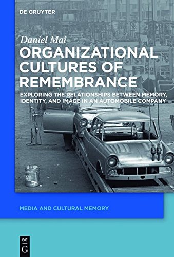 Organizational Cultures of Remembrance: Exploring the Relationships between Memory, Identity, and Image in an Automobile Company (Media and Cultural Memory / Medien und kulturelle Erinnerung, Band 21)