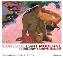 Icônes de l'art moderne : la collection Chtchoukine : exposition, Paris, Fondation Louis Vuitton, 22 octobre 2016-5 mars 2017