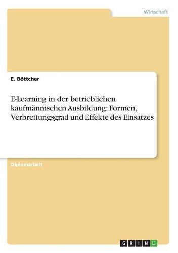 E-Learning in der betrieblichen kaufmännischen Ausbildung: Formen, Verbreitungsgrad und Effekte des Einsatzes