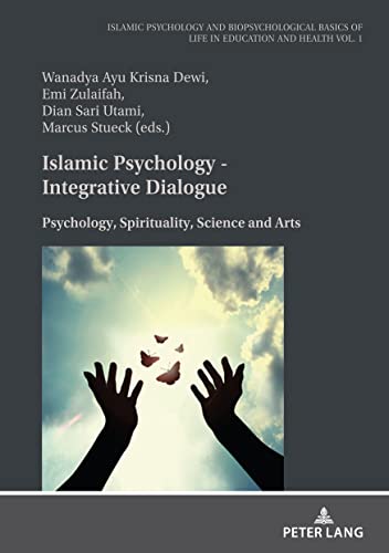 Islamic Psychology: Integrative Dialogue: Psychology, Religion, Science and Arts: Psychology, Spirituality, Science and Arts (Islamic Psychology and ... of Life in Education and Health, Band 1)
