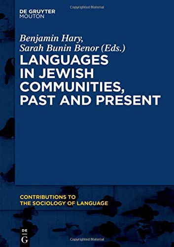 Languages in Jewish Communities, Past and Present (Contributions to the Sociology of Language [CSL], Band 112)