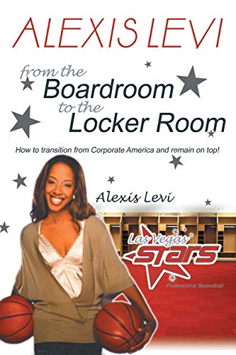 Alexis Levi: Boardroom To The Locker Room: The First African American Woman To Own A Men's Professional Basketball Team