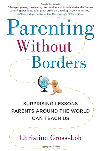 Parenting Without Borders: Surprising Lessons Parents Around the World Can Teach Us